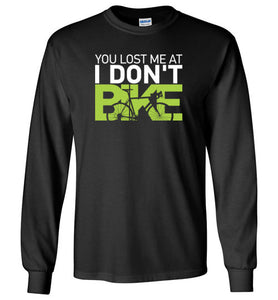 "You lost me at I DON'T BIKE" Long Sleeve T-Shirt