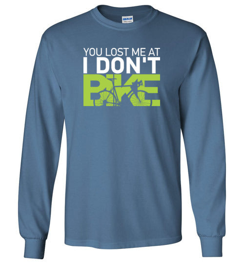 "You lost me at I DON'T BIKE" Long Sleeve T-Shirt